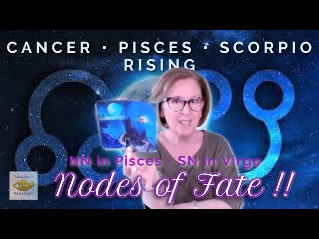 NODES of FATE transit for Cancer, Pisces, Scorpio Rising ~ Your SOUL GROWTH for 2025/26!