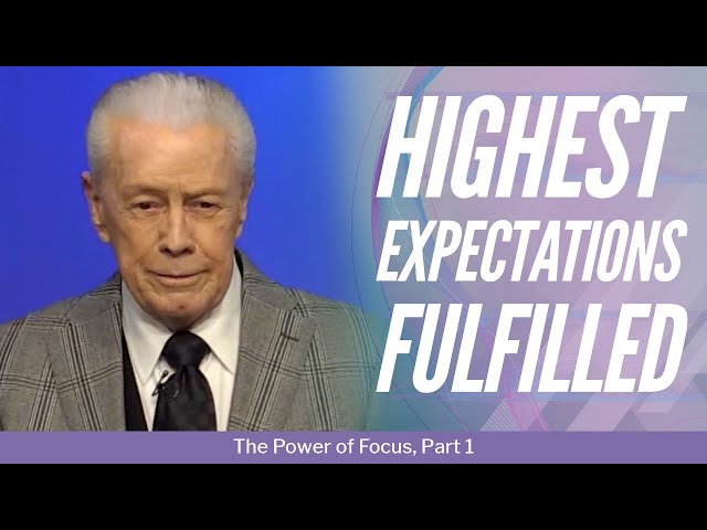 Highest Expectations Fulfilled - The Power of Focus, Part 1