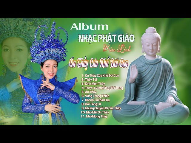 Album Nhạc Phật | ƠN THẦY CỨU KHỔ ĐỜI CON | Kim Linh | Nhạc Phật Giáo Ca Ngợi Về Thầy Nghe Tâm Tịnh