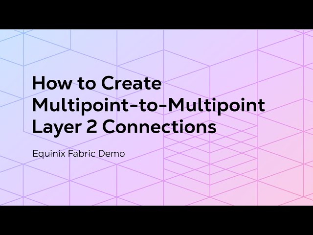 How to Create Multipoint-to-Multipoint Layer 2 Connections