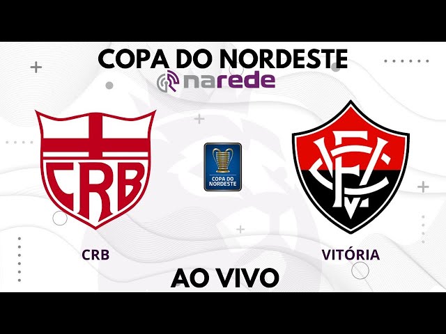 CRB X VITÓRIA AO VIVO - TRANSMISSÃO AO VIVO COPA DO NORDESTE - DIRETO DO ESTÁDIO REI PELÉ