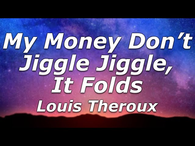 Louis Theroux - My Money Don’t Jiggle Jiggle, It Folds (Lyrics) - "Make you want to dribble dribble"