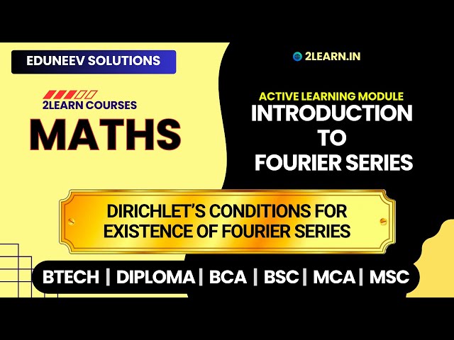 Introduction to Fourier Series | Dirichlet’s Conditions for existence of Fourier Series