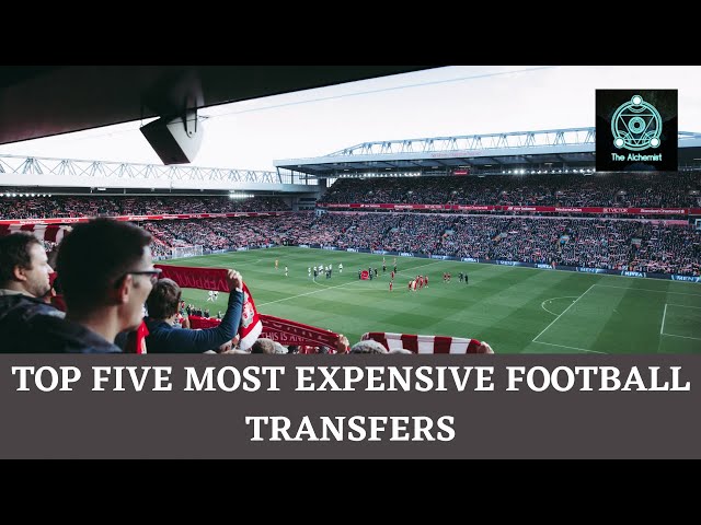 TOP FIVE MOST EXPENSIVE FOOTBALL TRANSFERS