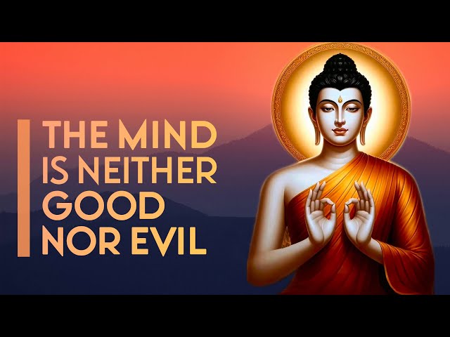 The Mind Is Neither Good Nor Evil