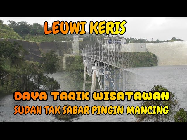 PASCA BENDUNGAN DIRESMIKAN !! OBYEK WISATA LEUWI KERIS DILIHAT LEBIH DEKAT DARI TASIKMALAYA & CIAMIS