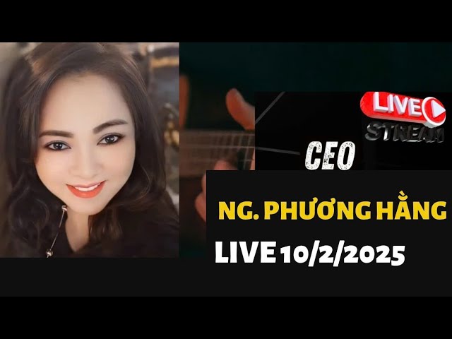 LIVESTREAM CEO NGUYỄN PHƯƠNG HẰNG 10/2/2025 Tiết lộ thêm nhiều nhân vật chuẩn bị đi nghĩ mát.