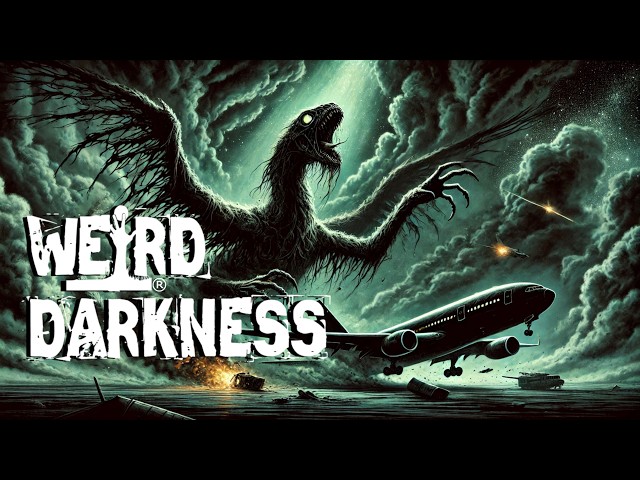 “HORROR IN THE SKIES: A Flying Creature and Airline Terrors” | More True Horrors! #WeirdDarkness