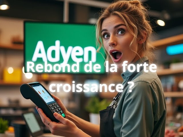 Les meilleures actions européennes - Adyen: rebond de la (forte) croissance ? #bourse