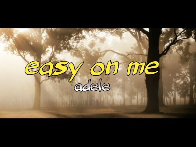 EASY ON ME - ADELE LIRIK