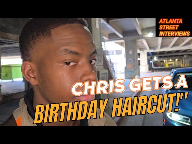 ATLANTA STREET INTERVIEWS is live! Chris’s BIRTHDAY HAIRCUT/CELEBRATION!