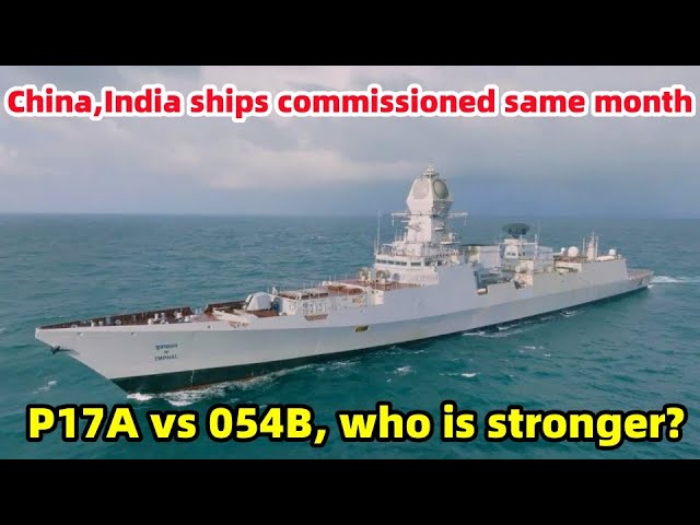 China, India arquebuses commissioned in same month, who is stronger in P17A vs. 054B ?