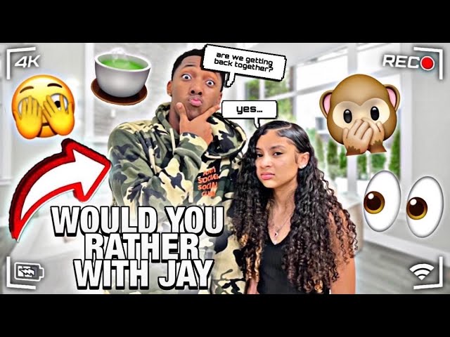 WOULD YOU RATHER WITH JAY🥰 (I THINK I WANT US BACK)