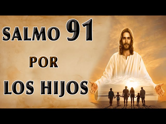 SALMO 91 ORACIÓN POR LOS HIJOS