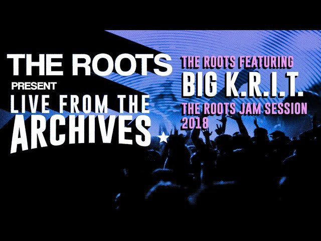 The Roots Present Live from the Archives: The Roots featuring Big K.R.I.T.