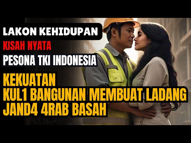 🔴VIRAL ‼️ KISAH NYATA,CINTA BEDA KASTA TKI PEKERJA BANGUNAN DENGAN J4ND4 4R4B KAYA RAYA 💥