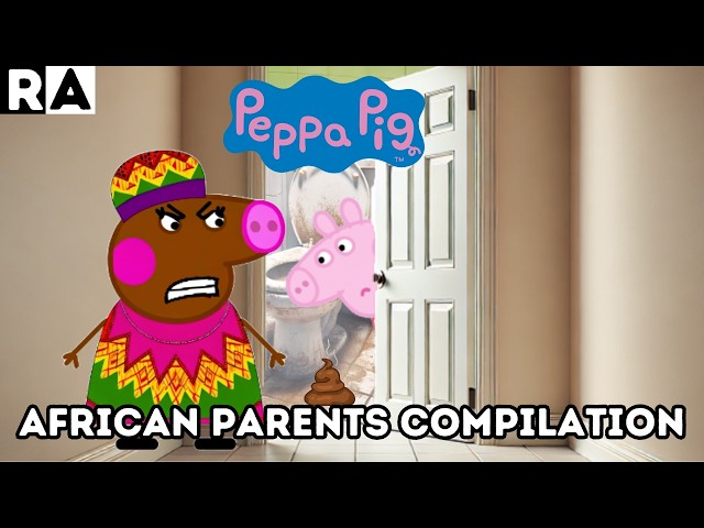 If PEPPA PIG Had AFRICAN PARENTS?!?! Compilation! |Raissa Artista|