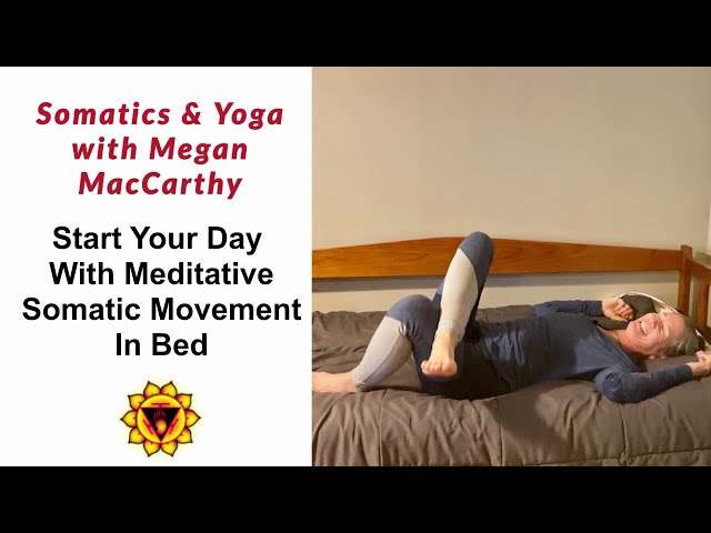 Start Your Day With Meditative Somatic Movement In Bed