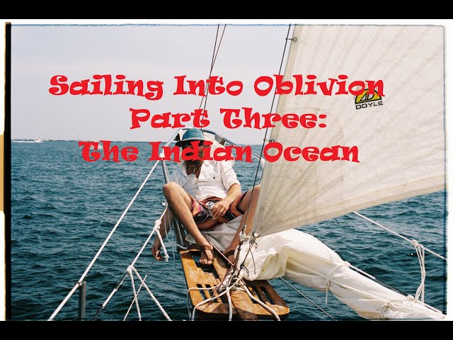 Sailing Into Oblivion Part Three, The Indian Ocean