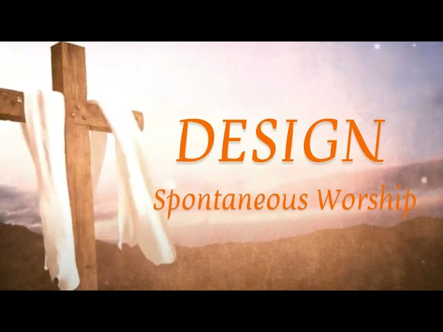 Design | Spontaneous Worship | Lyric Video