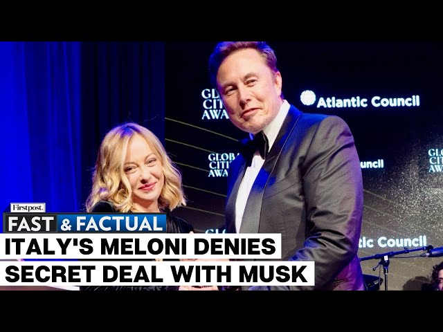 Fast and Factual LIVE: Italy PM Meloni Denies "Private Talks" With Musk On SpaceX Deal