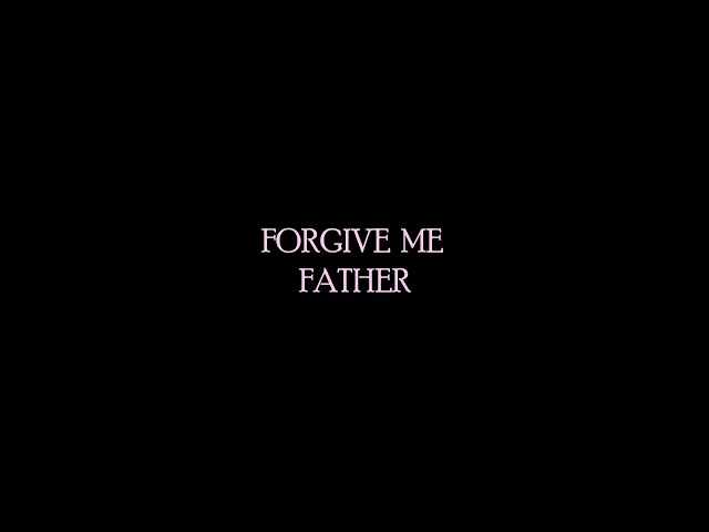 Forgive Me Father- Joana Appleton [School Project]