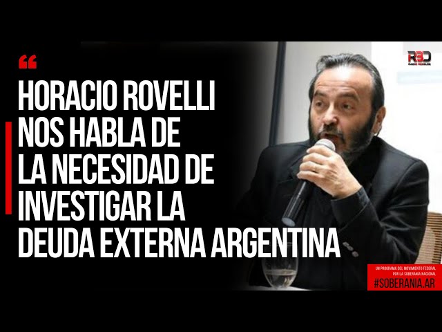 Horacio Rovelli nos habla de la necesidad de investigar la deuda externa argentina | SOBERANIA.AR