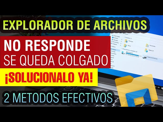 Explorador de Archivos no responde Windows 10 solución 2025