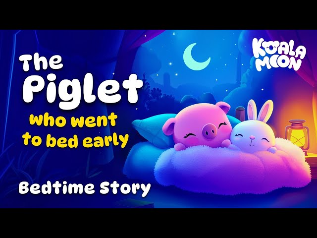 The Piglet That Went To Bed Early 🐷✨ PERFECT Bedtime Story To Help Kids Sleep