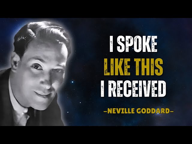 When you speak like this, The Universe answers -- Neville Goddard