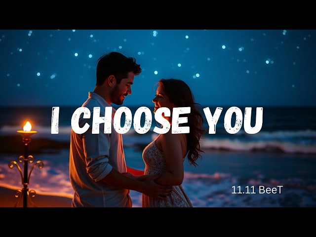 "I Choose You 💖 | The Most (Famous) Best Meaningful  Romantic Love Song (English Lyrics) 2025 Year.