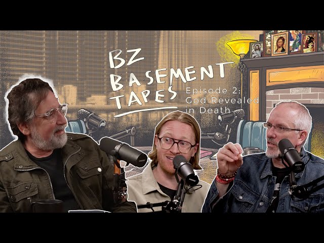 BZ Basement Tapes - Episode 2 - God Revealed in Death