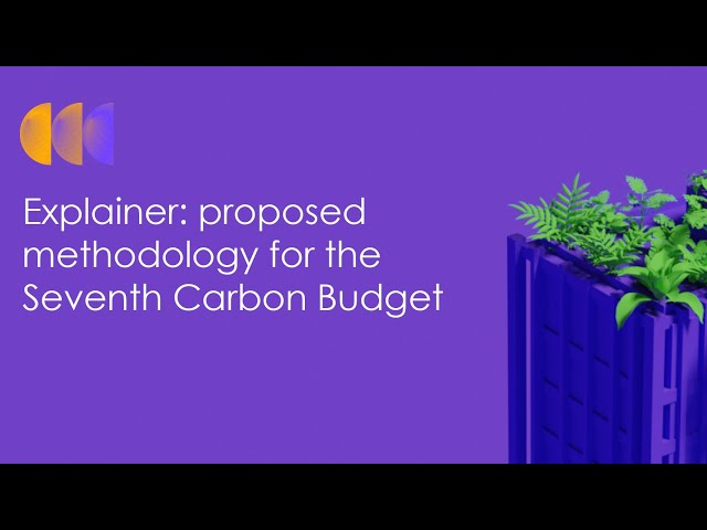 Explainer: proposed methodology for the Seventh Carbon Budget