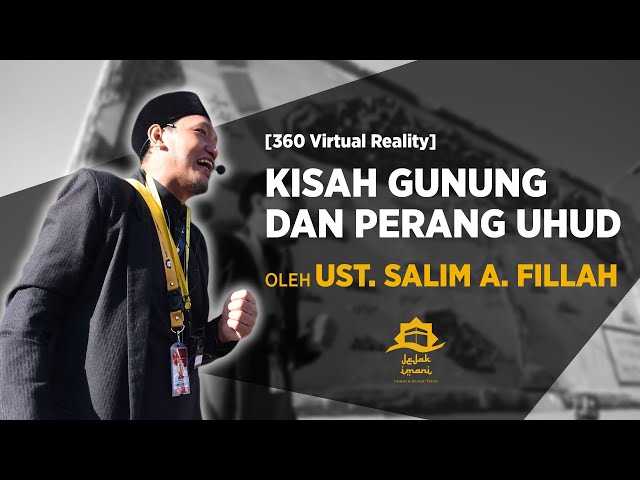 [360 VIRTUAL REALITY] ~ Kisah Gunung dan Perang Uhud - Ustadz Salim A Fillah