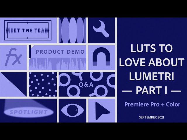 Premiere Pro: LUTs to LOVE about LUMETRI — Part I | Adobe Video Community Meet-up | Adobe Video