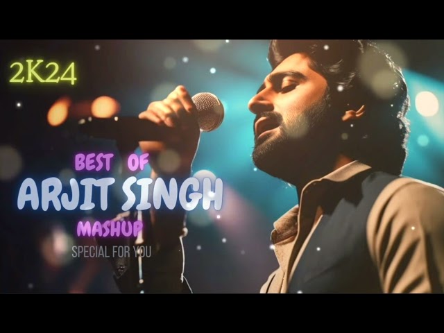 Best of Arijit Singh Mashup 2024 | Arijit Singh Love Songs | Best of Love Songs 2024 |