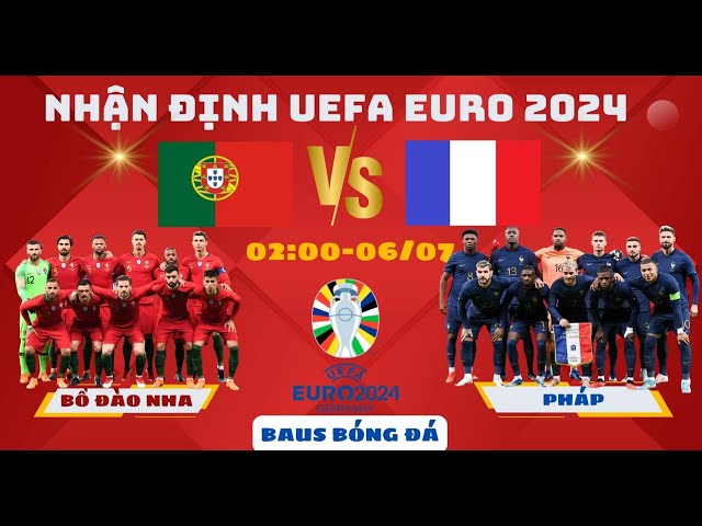 NHẬN ĐỊNH BÓNG ĐÁ l ĐỒ ĐÀO NHA vs PHÁP l UEFA EURO 2024 NGÀY 5/7 BAUS BÓNG ĐÁ #uefaeuro2024 #euro