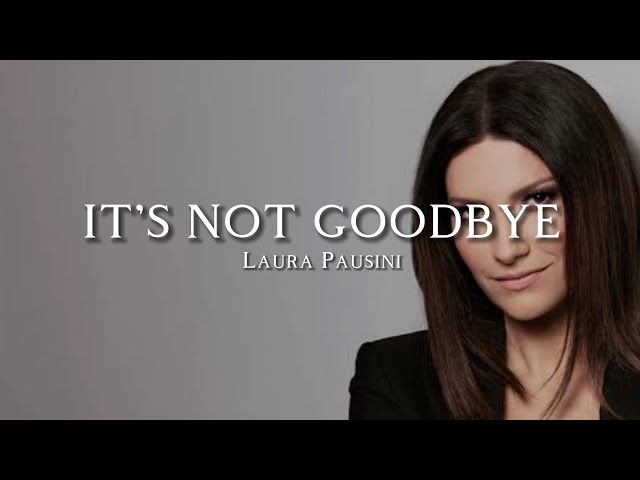 It's Not Goodbye ~ Laura Pausini (Lyrics)