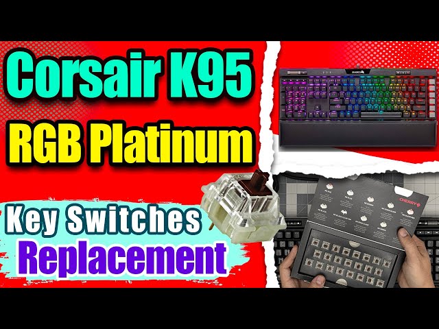 How to Replace Mechanical Key Switches on Corsair K95 RGB Platinum