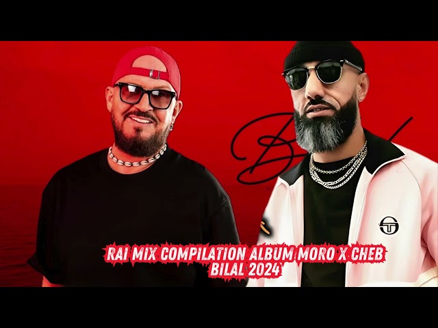 RAI MIX COMPILATION ALBUM MORO X CHEB BILAL 2024