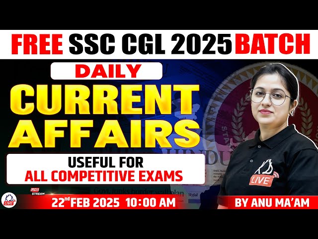 DAILY CURRENT AFFAIRS | COMPETITIVE EXAMS| FREE SSC CGL 2025 BATCH | CURRENT AFFAIRS BY ANU MAM