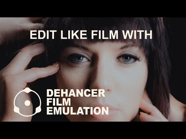 EDIT LIKE FILM WITH DEHANCER FILM EMULATION