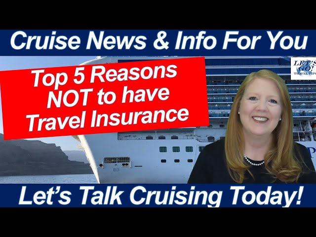 Top 5 Reason NOT to have Travel Insurance for Your Next Cruise!