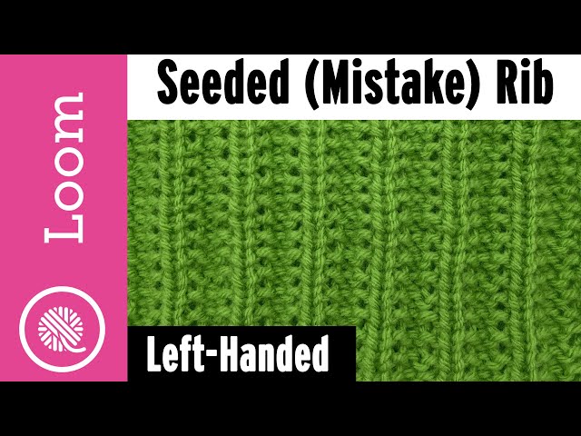 How to Loom Knit the Seeded (Mistake) Rib Stitch for Beginners (Left Handed)