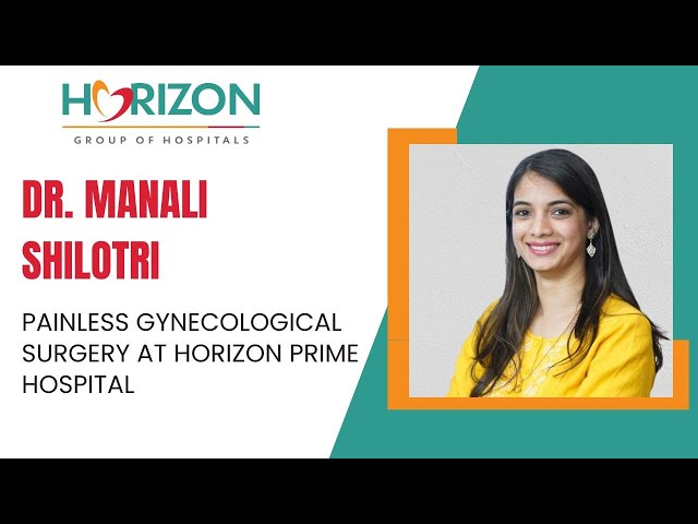 Dr. Manali Shilotri Introduces Painless Gynecological Surgery at Horizon Prime Hospital