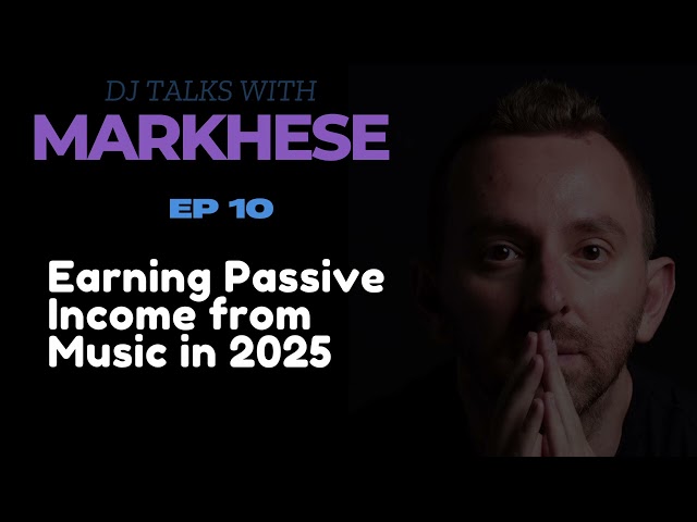 DJ Talks with Markhese - Episode 10. EARNING PASSIVE INCOME FROM MUSIC IN 2025