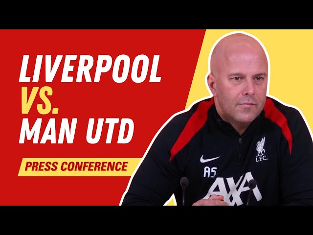 Liverpool vs. Man United | Arne Slot Press Conference