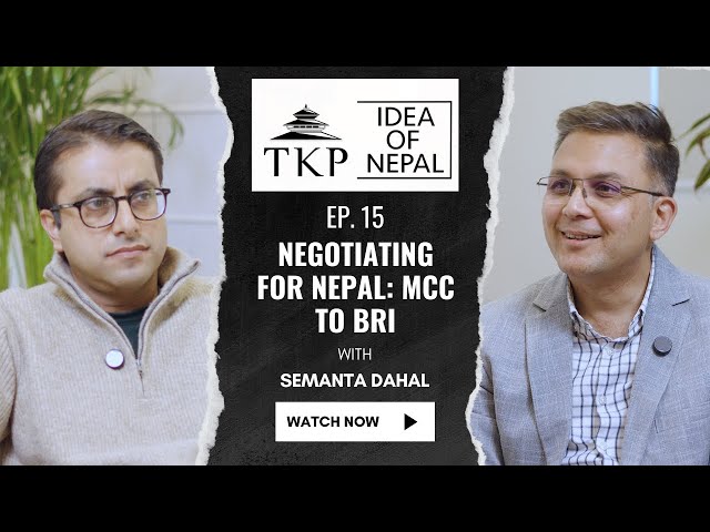 EP-15 : Negotiating for Nepal: MCC to BRI | Idea of Nepal with Semanta Dahal