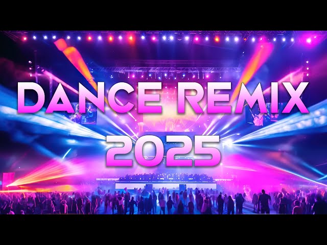 DANCE PARTY SONGS 2025 - Mashups & Remixes Of Popular Songs - DJ Remix Club Music Dance Mix 2025