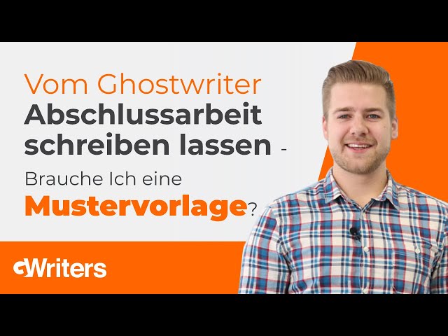 Vom Ghostwriter Mustervorlage für Abschlussarbeit schreiben lassen - Wie geht das?